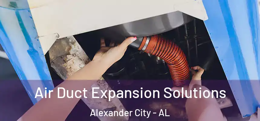 Air Duct Expansion Solutions Alexander City - AL