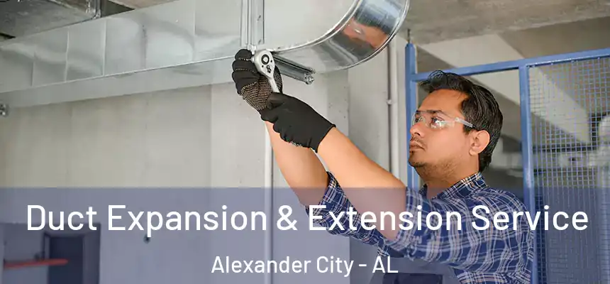  Duct Expansion & Extension Service Alexander City - AL