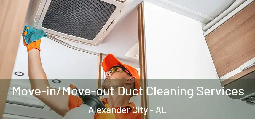  Move-in/Move-out Duct Cleaning Services Alexander City - AL
