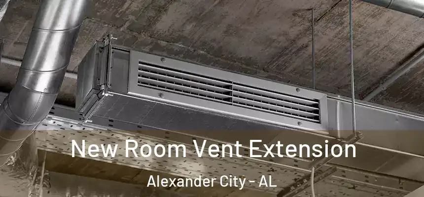  New Room Vent Extension Alexander City - AL