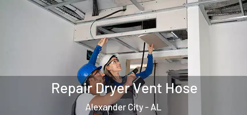  Repair Dryer Vent Hose Alexander City - AL